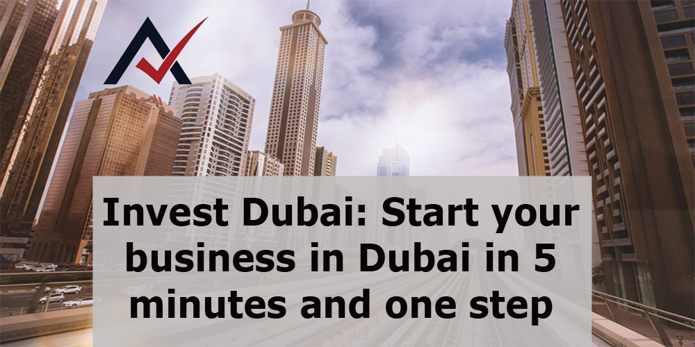 Invest Dubai Start your business in Dubai in 5 minutes and one step